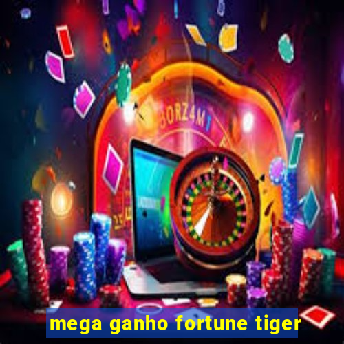 mega ganho fortune tiger