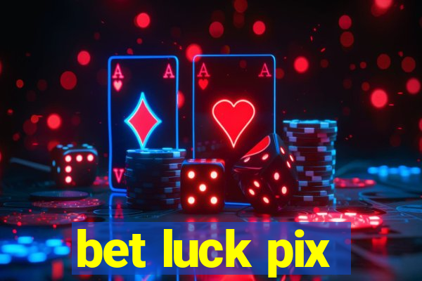 bet luck pix