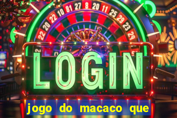 jogo do macaco que ganha dinheiro