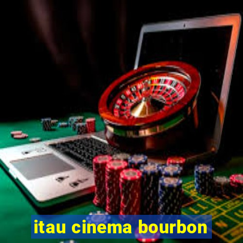 itau cinema bourbon