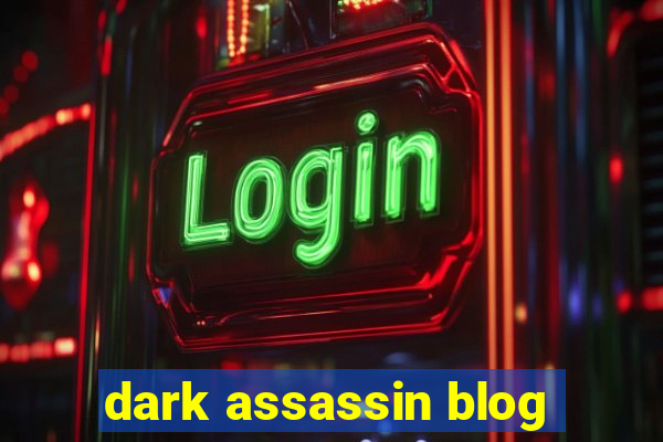 dark assassin blog