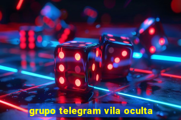 grupo telegram vila oculta