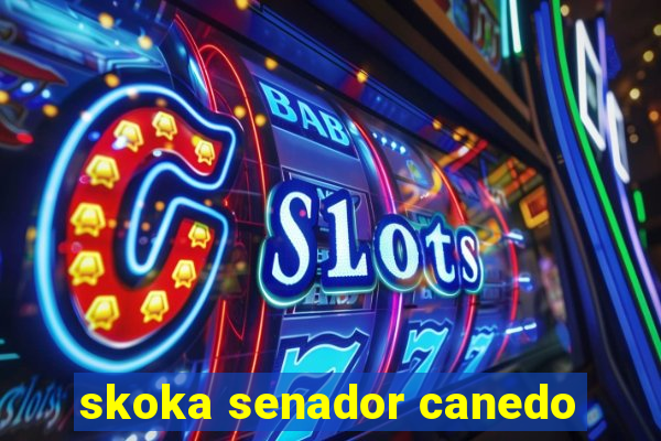 skoka senador canedo