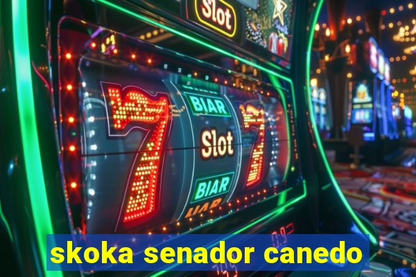 skoka senador canedo