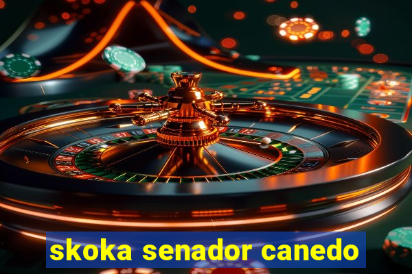 skoka senador canedo