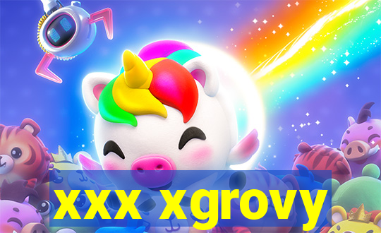 xxx xgrovy