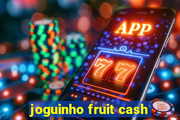 joguinho fruit cash