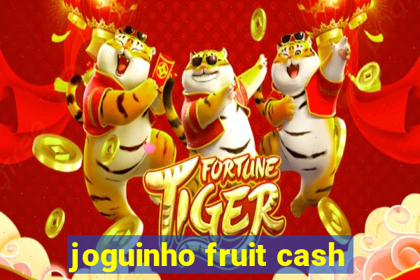 joguinho fruit cash