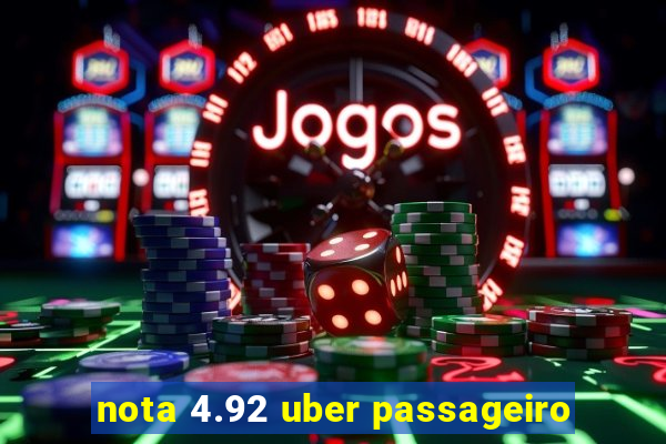 nota 4.92 uber passageiro