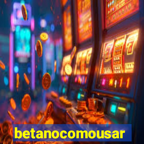 betanocomousar