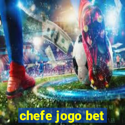 chefe jogo bet