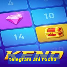 telegram ani rocha