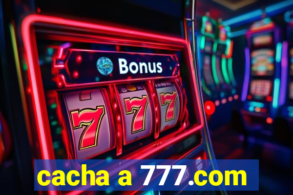 cacha a 777.com