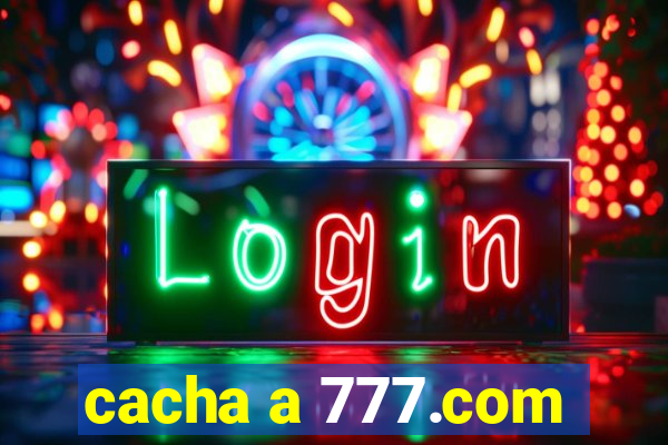 cacha a 777.com