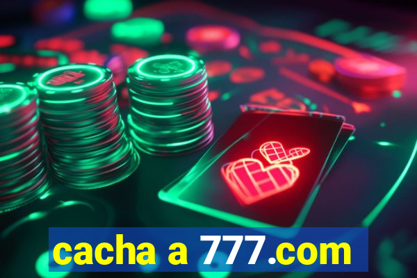 cacha a 777.com