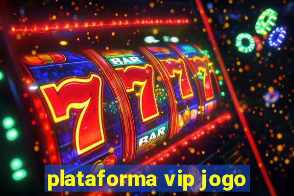 plataforma vip jogo