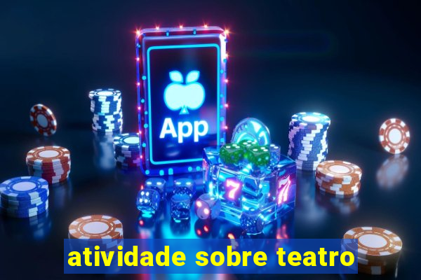 atividade sobre teatro