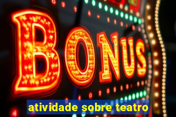 atividade sobre teatro