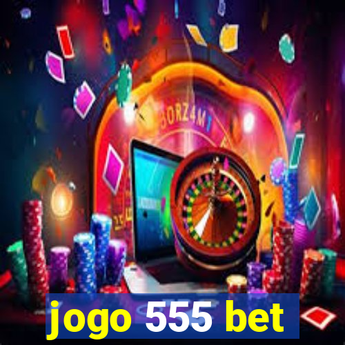 jogo 555 bet