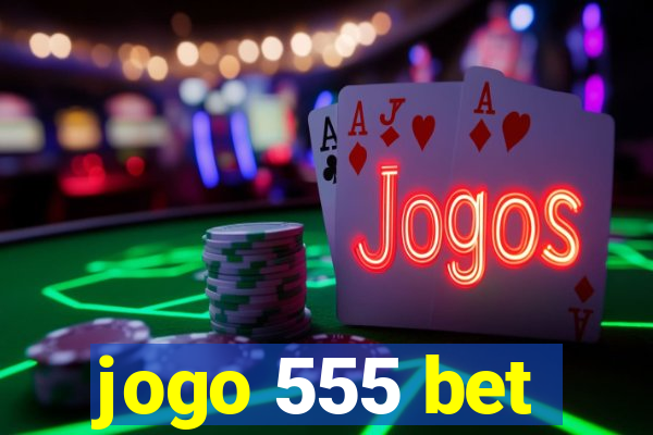 jogo 555 bet