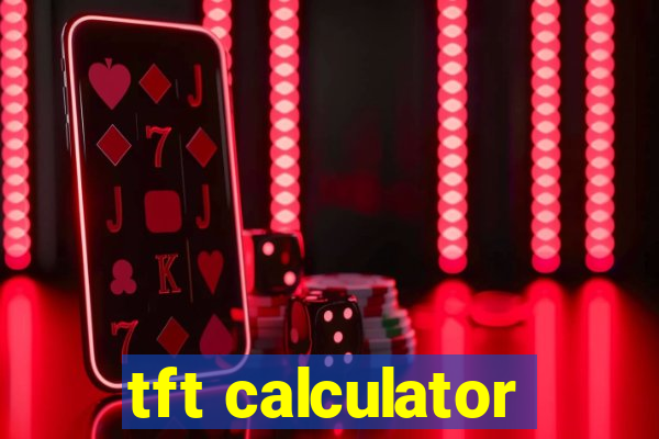 tft calculator