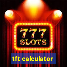 tft calculator