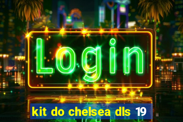 kit do chelsea dls 19