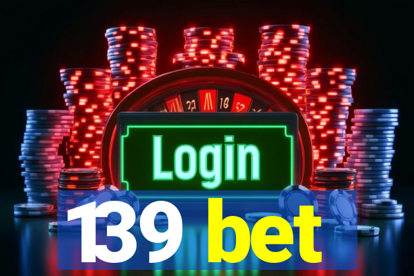 139 bet