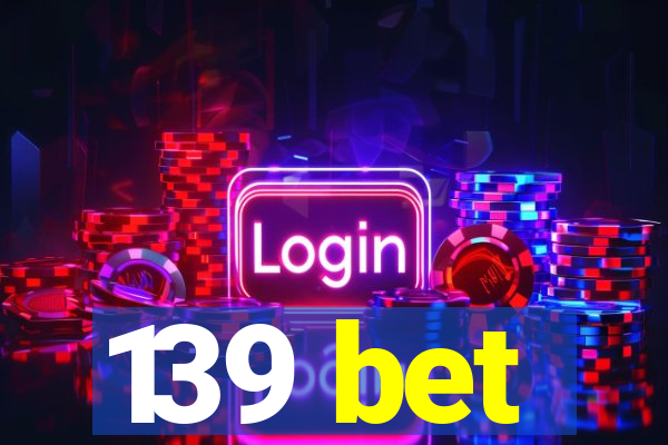 139 bet