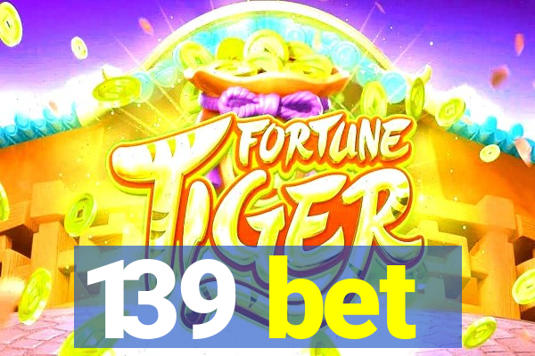 139 bet