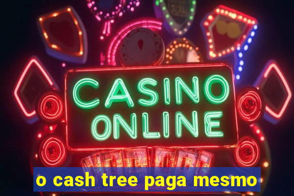 o cash tree paga mesmo