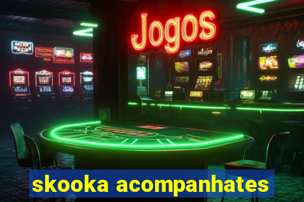 skooka acompanhates