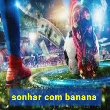 sonhar com banana