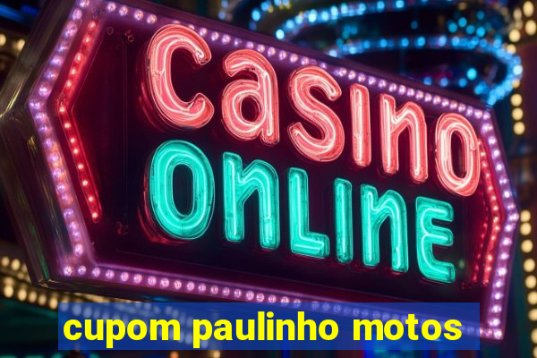 cupom paulinho motos