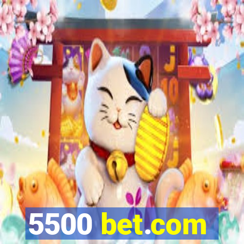 5500 bet.com