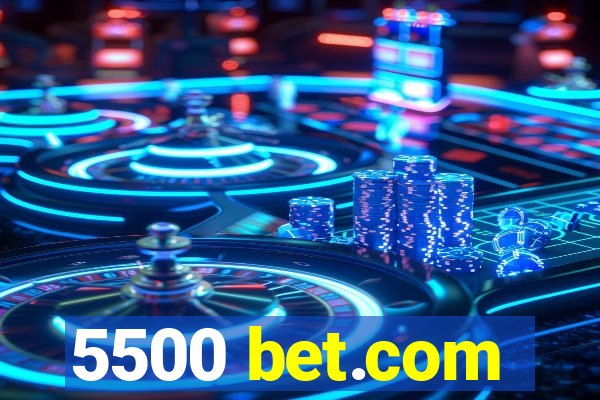 5500 bet.com