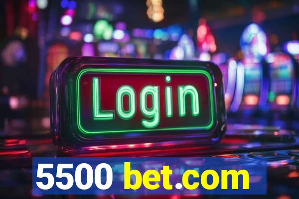 5500 bet.com