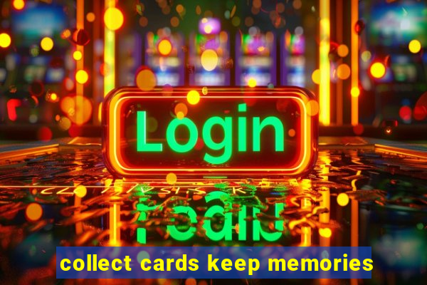 collect cards keep memories