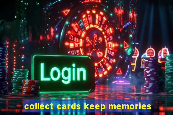 collect cards keep memories