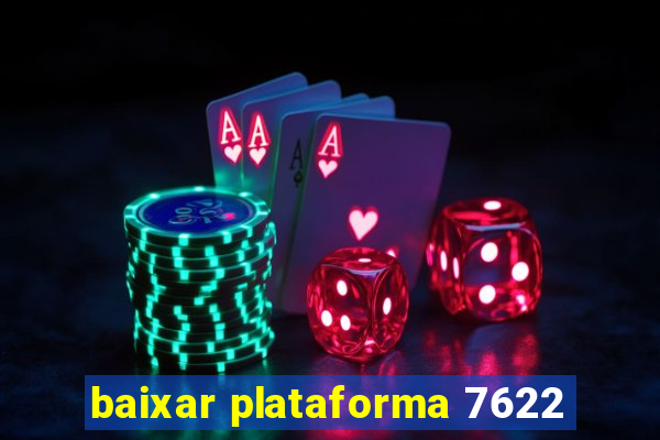 baixar plataforma 7622