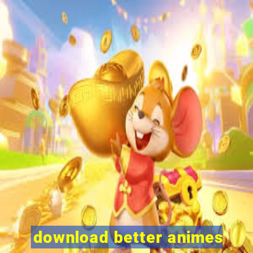 download better animes