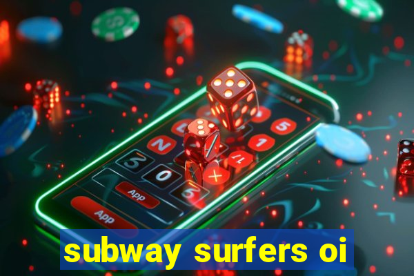 subway surfers oi