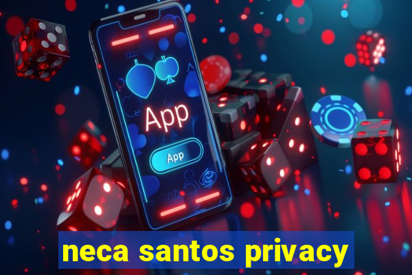 neca santos privacy