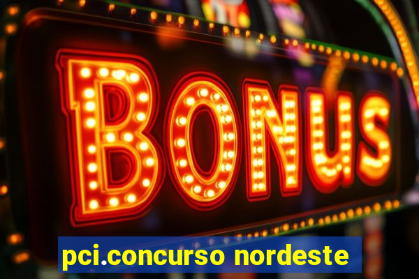 pci.concurso nordeste