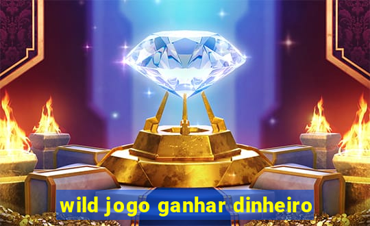 wild jogo ganhar dinheiro