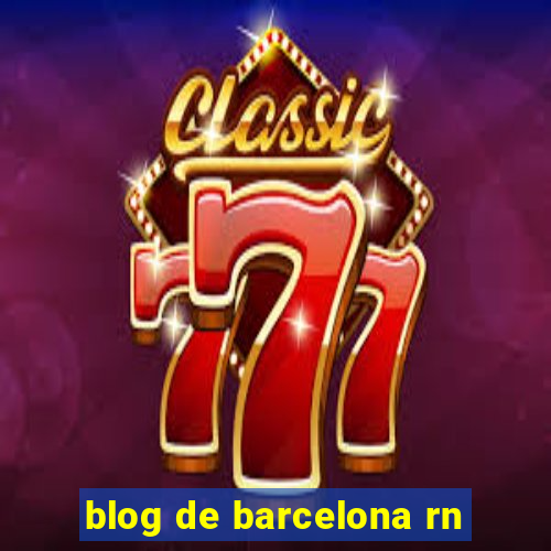 blog de barcelona rn