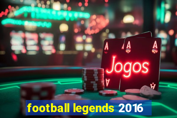 football legends 2016