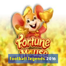 football legends 2016