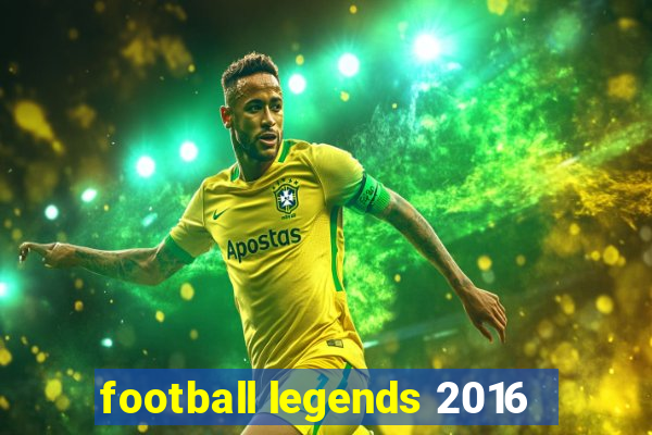 football legends 2016