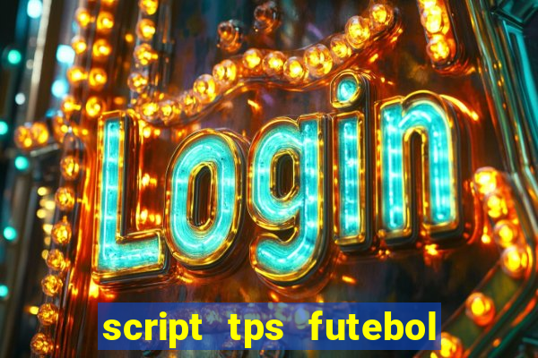 script tps futebol de rua